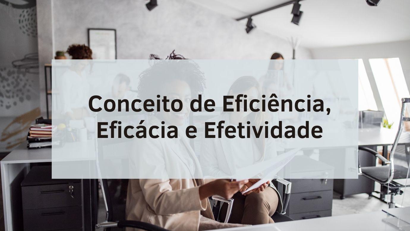 Conceito De Eficiência Eficácia E Efetividade Tema Bastante Cobrado Em Concursos Públicos 9356